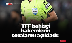 TFF bahisçi hakemlerin cezalarını açıkladı!