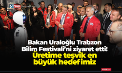 Bakan Uraloğlu Trabzon Bilim Festivali’ni ziyaret etti! Üretime teşvik en büyük hedefimiz