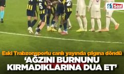 Eski Trabzonsporlu canlı yayında çılgına döndü 'Ağzını burnunu kırmadıklarına dua et'