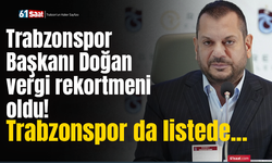 Trabzonspor Başkanı Doğan vergi rekortmeni oldu! Trabzonspor da listede...