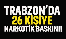 Trabzon’da 26 şüpheliye narkotik baskını