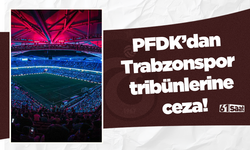 PFDK’dan Trabzonspor tribünlerine ceza!