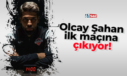 Olcay Şahan ilk maçına çıkıyor!