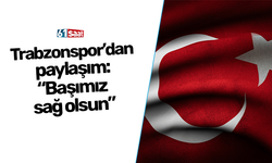 Trabzonspor'dan paylaşım: "Başımız sağ olsun"