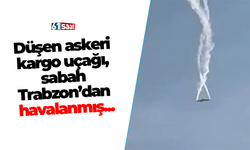 Düşen askeri kargo uçağı, sabah Trabzon’dan havalanmış...