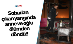 Sobadan çıkan yangında anne ve oğlu ölümden döndü!