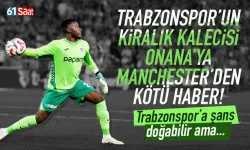 Trabzonspor'un kiralık kalecisi Onana'ya Manchester'den kötü haber...