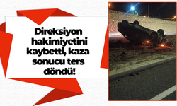 Direksiyon hakimiyetini kaybetti, kaza sonucu ters döndü!