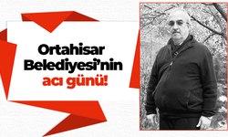 Ortahisar Belediyesi’nin acı günü!