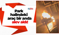 Park halindeki araç bir anda alev aldı!