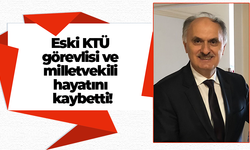 Eski KTÜ görevlisi ve milletvekili hayatını kaybetti!