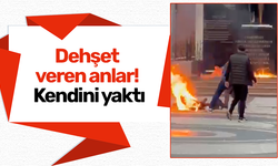 Dehşet veren anlar! Kendini yaktı