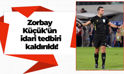 Zorbay Küçük'ün idari tedbiri kaldırıldı!