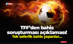 TFF’den bahis soruşturması açıklaması! Tek seferlik bahis yapanlar…