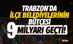 Trabzon’da ilçe belediyelerinin bütçesi toplamda 9 milyarı geçti…
