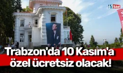 Trabzon'da 10 Kasım'a özel ücretsiz olacak!