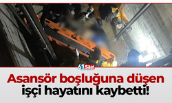 Asansör boşluğuna düşen işçi hayatını kaybetti!