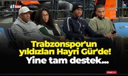 Trabzonspor'un yıldızları Hayri Gür'de!