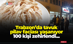 Trabzon'da tavuk pilav faciası! 100 kişi zehirlendi