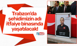 Trabzon'da şehidimizin adı itfaiye binasında yaşatılacak!