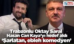 Trabzonlu Oktay Saral, Hasan Can Kaya'yı hedef aldı 'Şarlatan, ebleh...'