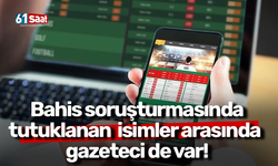 Bahis soruşturmasında tutuklanan isimler arasında gazeteci de var!