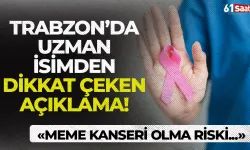 Trabzon'da uzman isimden dikkat çeken açıklama! "Meme kanseri olma riskini en çok onlar taşıyor..."
