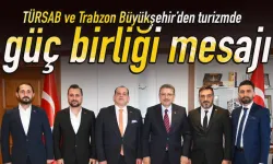 TÜRSAB ve Trabzon Büyükşehir’den turizmde güç birliği mesajı