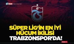 Süper Lig'in en iyi hücum ikilisi Trabzonspor'da!