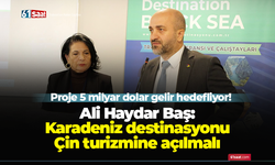 Proje 5 milyar dolar gelir hedefliyor! Ali Haydar Baş: Karadeniz destinasyonu çin turizmine açılmalı