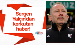 Sergen Yalçın'dan korkutan haber!