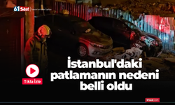İstanbul'daki patlamanın nedeni belli oldu