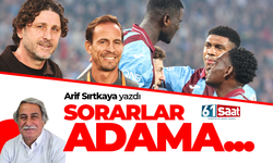 Arif Sırtkaya yazdı! Sorarlar adama...