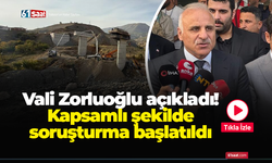 Vali Zorluoğlu açıkladı! Kapsamlı şekilde soruşturma başlatıldı