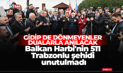 Balkan Harbi'nin 511 Trabzonlu şehidi unutulmadı! Gidip de dönmeyenler dualar ile anılacak