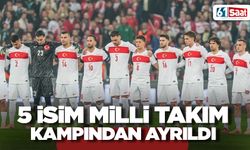 5 isim milli takım kampından ayrıldı