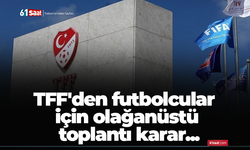 TFF'den futbolcular için olağanüstü toplantı karar...