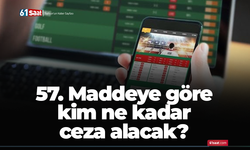 57. Maddeye göre kim ne kadar ceza alacak?
