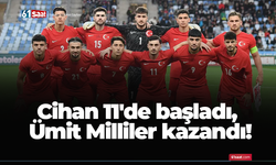 Cihan 11'de başladı, Ümit Milliler kazandı!