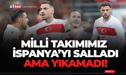 Milli Takımımız İspanya'yı salladı ama yıkamadı!
