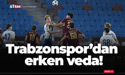 Trabzonspor’dan erken veda!