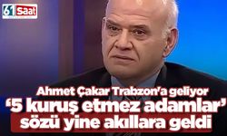 Ahmet Çakar Trabzon'a geliyor! 5 kuruş sözleri yine gündemde...