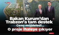 Bakan Kurum’dan Trabzon’a tam destek! Genç müjdeledi! O proje ihaleye çıkıyor