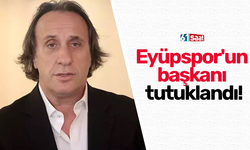 Eyüpspor'un başkanı tutuklandı!
