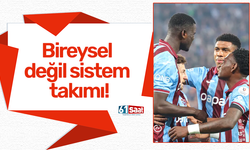 Bireysel değil sistem takımı!