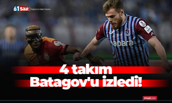 4 takım Batagov'u izledi!