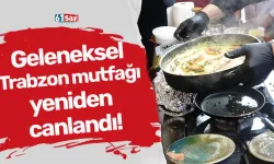 Geleneksel Trabzon mutfağı yeniden canlandı!