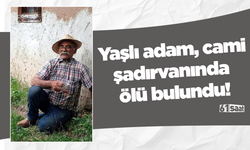Yaşlı adam, cami şadırvanında ölü bulundu!