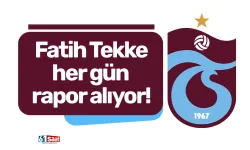 Fatih Tekke her gün rapor alıyor!