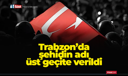 Trabzon’da şehidin adı üst geçite verildi